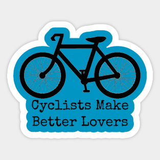 Cyclists Make Better Lovers Sticker